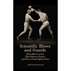 (영문도서)SCIENTIFIC BLOWS AND GUARDS What Blows to use What Blows to Expect and How to G... Paperback, Naval & Military Press, English, 9781474541947 Naval & Military Press, English, 9781474541947