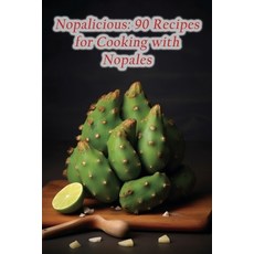 (영문도서) Nopalicious: 90 Recipes for Cooking with Nopales Paperback, Independently Published, English, 9798854751698