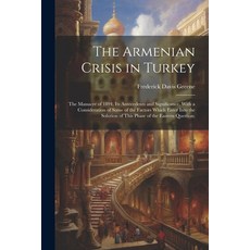 (영문도서) The Armenian Crisis in Turkey; the Massacre of 1894 its Antecedents and Significance With a... Paperback, Legare Street Press, English, 9781021455895