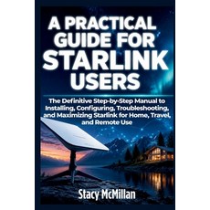 (영문도서)A Practical Guide For Starlink Users: The Definitive Step-by-Step Manual to Inst... Paperback, Independently Published, English, 9798198297340 Independently Published, English, 9798198297340