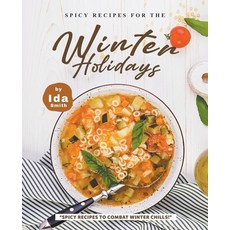 (영문도서) Spicy Recipes for the Winter Holidays: "Spicy Recipes to Combat Winter Chills!" Paperback, Ida Smith, English, 9781393189770