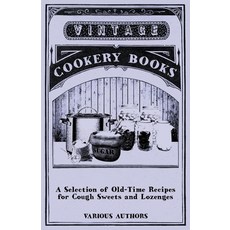 (영문도서) A Selection of Old-Time Recipes for Cough Sweets and Lozenges Paperback, Rossetti Press, English, 9781446541395