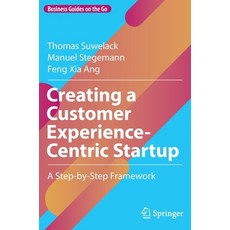 (영문도서) Creating a Customer Experience-Centric Startup: A Step-by-Step Framework Hardcover, Springer, English, 9783030924577