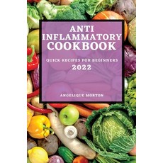 (영문도서) Anti-Inflammatory Cookbook 2022: Quick Recipes for Beginners Paperback, Angelique Morton, English, 9781804503348