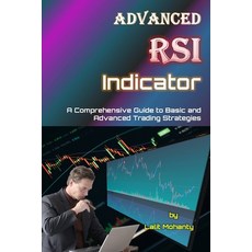 (영문도서) Advanced RSI Indicator: A Comprehensive Guide to Basic and Advanced Trading Strategies Paperback, Independently Published, English, 9798878658454