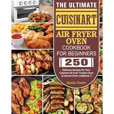 The Ultimate Cuisinart Air Fryer Oven Cookbook for Beginners: 250 Delicious Recipes for Your Cuisina... Paperback, Jessie Owen, English, 9781802440683