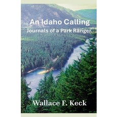 (영문도서)An Idaho Calling: Journals of a Park Ranger Paperback, Wallace Keck, English, 9798231738632