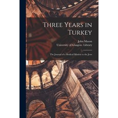(영문도서) Three Years in Turkey [electronic Resource]: the Journal of a Medical Mission to the Jews Paperback, Legare Street Press, English, 9781015189836