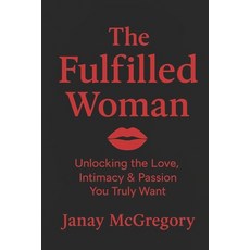 (英文圖書)The Fullfilled Woman: Unlocking the Love Intimacy & Passion You truly Want 平裝版, Independently Published, 英文