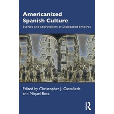 (영문도서)Americanized Spanish Culture: Stories and Storytellers of Dislocated Empires Paperback, Routledge, English, 9781032133096
