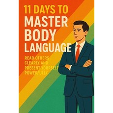 (영문도서)11 Days to Master Body Language: Read Others Clearly and Present Yourself Powerf... Paperback, Independently Published, English, 9798273604506