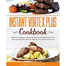 Instant Vortex Plus Cookbook: Delicious and Easy-to-Follow Recipes for the Whole Family. The Only Co... Paperback, Independently Published