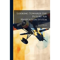 (영문도서)Looking Towards the Future Air Navigation System Paperback, Hutson Street Press, English, 9781025139449