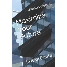 (영문도서) Maximize Your Future: In Real Estate Paperback, R. R. Bowker, English, 9780997460636
