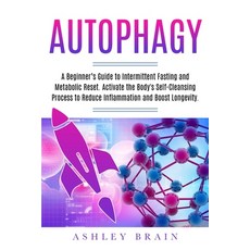 Autophagy: A Beginner's Guide to Intermittent Fasting and Metabolic Reset. Activate the Body's Self-... Paperback, Independently Published