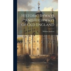 (영문도서) Historic Byways and Highways of Old England Hardcover, Legare Street Press, English, 9781019621974