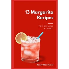 13 Margarita Recipes You Can Make At Home Paperback, Independently Published, English, 9798590156559