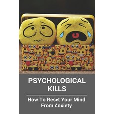 Psychological Kills: How To Reset Your Mind From Anxiety: Psychological Skills Training Program Paperback, Independently Published, English, 9798734346938