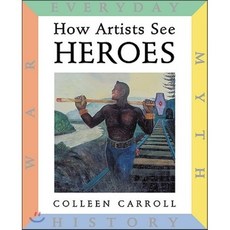 How Artists See : Heroes : Myth History War Everyday, Abbeville Press