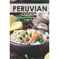 (영문도서) Peruvian Cooking: Discover the Flavors of Peru With These 30 Delicious Recipes! Paperback, Independently Published, English, 9781656348746