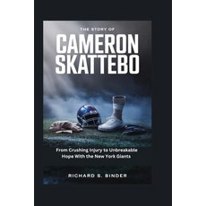 (영문도서)The Story of Cameron Skattebo: From Crushing Injury to Unbreakable Hope With the... Paperback, Independently Published, English, 9798198133105