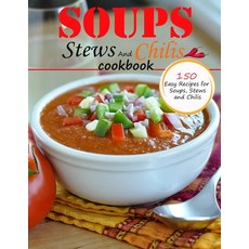 (영문도서) Soups Stews And chilis Cookbook: 150 easy recipes for soups stews and chilis Paperback, Independently Published, English, 9798451672983