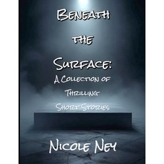 (영문도서) Beneath the Surface: A Collection of Thrilling Short Stories Paperback, Independently Published, English, 9798311112680