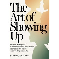 (英文圖書)The Art of Showing Up: Practical Strategies to Overcome Loneliness Make Friends... 平裝版, Independently Published, 英文