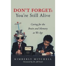 (영문도서) Don't Forget: You're Still Alive: Caring for the Brain and Memory as We Age Paperback, Archway Publishing, English, 9781665733465