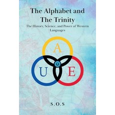 (영문도서)The Alphabet and the Trinity: The History Science and Power of Western Languages Paperback, Palmetto Publishing, English, 9798318805530