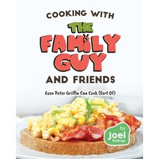 (영문도서) Cooking with the Family Guy and Friends: Even Peter Griffin Can Cook (Sort Of) Paperback, Independently Published, English, 9798866571383