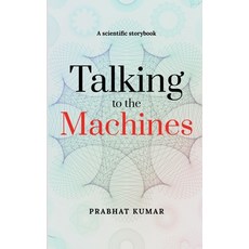 (영문도서) Talking to the Machines: A scientific storybook Paperback, Notion Press, English, 9798892336307