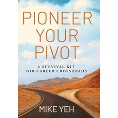 (영문도서)Pioneer Your Pivot: A Survival Kit for Career Crossroads Hardcover, Yx3, English, 9798998810015