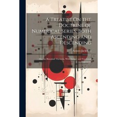 (영문도서) A Treatise On the Doctrine of Numerical Series Both Ascending and Descending: Also the Binom... Paperback, Legare Street Press, English, 9781021881687