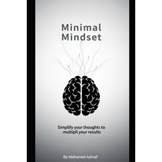 (영문도서)Minimal Mindset Simplify your thoughts to multiply your results. Paperback, Independently Published, English, 9798244042566
