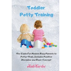 Toddler Potty Training: The Guide For Modern Busy Parents to Potty-Train Includes Positive Discipli... Paperback, Kate Cartes, English, 9781802238990