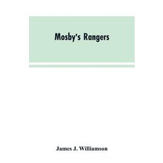 (영문도서)Mosby's Rangers: A Record Of The Operations Of The Forty-Third Battalion Of Virg... Paperback, Alpha Edition, English, 9789353603854 Alpha Edition, English, 9789353603854
