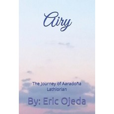 (영문도서) Airy: The Journey of Aaradoña Lathlorian Paperback, Independently Published, English, 9781973350354