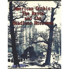 (영문도서) American Gothic: The Raven and the Headless Horseman Paperback, Independently Published, English, 9781080386673