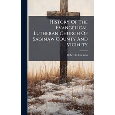 (영문도서)History Of The Evangelical Lutheran Church Of Saginaw County And Vicinity Hardcover, Hutson Street Press, English, 9781024673296