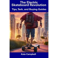 (영문도서) The Electric Skateboard Revolution: Tips Tech and Buying Guides Paperback, Independently Published, English, 9798854981729