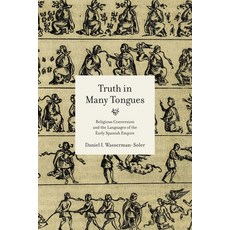 Truth in Many Tongues: Religious Conversion and the Languages of the Early Spanish Empire Hardcover, Penn State University Press