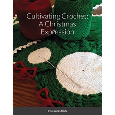 (영문도서) Cultivating Crochet: A Christmas Expression Paperback, Lulu.com, English, 9781716829956