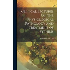 (영문도서) Clinical Lectures On the Physiological Pathology and Treatment of Syphilis Hardcover, Legare Street Press, English, 9781019671160
