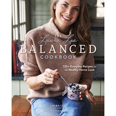 (영문도서) The Laura Lea Balanced Cookbook:120+ Everyday Recipes for the Healthy Home Cook: 120+ Everyda... Hardcover, Blue Hills Press, English, 9781951217006