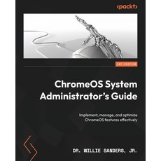 (영문도서) ChromeOS System Administrator's Guide: Implement manage and optimize ChromeOS features effe... Paperback, Packt Publishing, English, 9781803241050