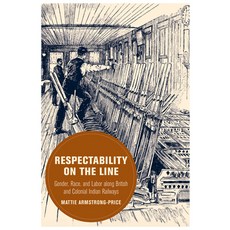 (外文書)Respectability on the Line: Gender Race and Labor Along British and Colonial In... Hardcover, University of California Press, English
