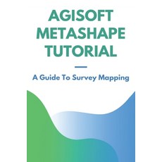 Agisoft Metashape Tutorial: A Guide To Survey Mapping: Surveys And Mapping Botswana Paperback, Independently Published, English, 9798748534574