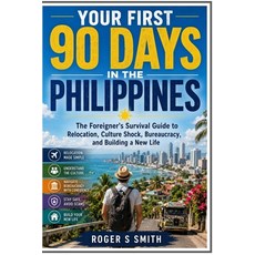 (영문도서)Your First 90 Days in the Philippines: The Foreigner's Survival Guide to Relocat... Paperback, Independently Published, English, 9798181003743