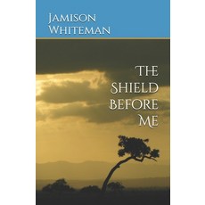 (영문도서) The Shield Before Me Paperback, Jamison A. Whiteman, English, 9781737951230